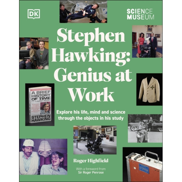 The Science Museum Stephen Hawking Genius at Work : Explore His Life, Mind and Science Through the Objects in His Study