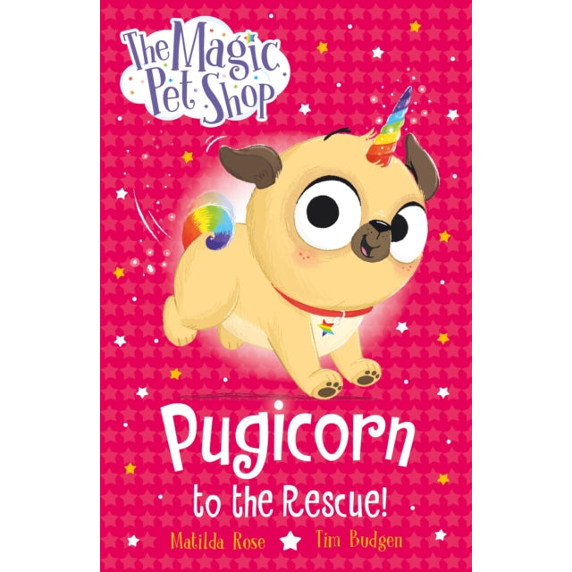 The Magic Pet Shop Stories: Pugicorn to the Rescue! : Book one in a new chapter book series