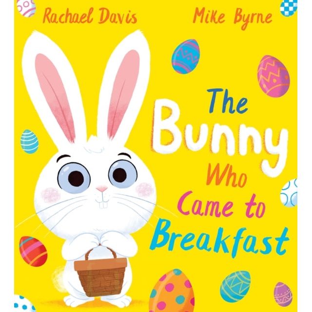 The Bunny Who Came to Breakfast by Rachel Davis