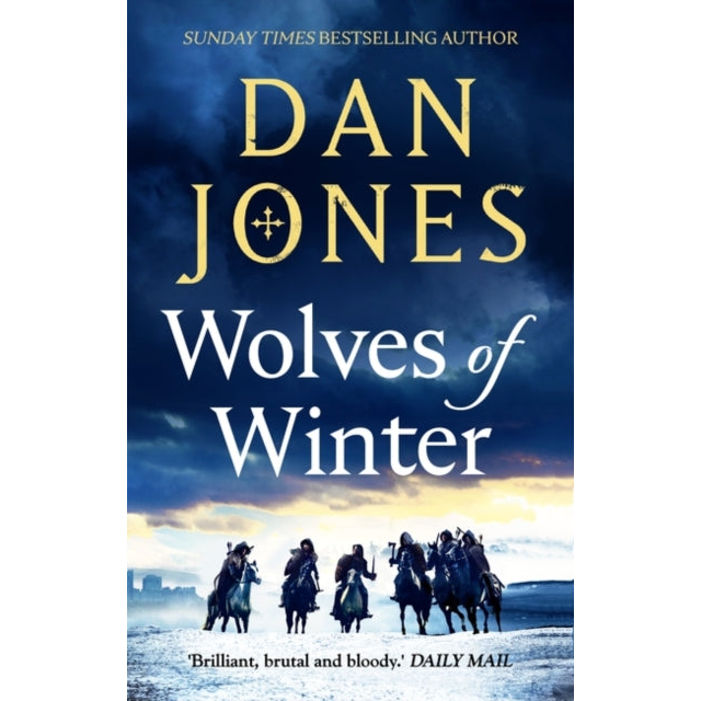 Wolves of Winter : The epic sequel to Essex Dogs from Sunday Times bestseller and historian Dan Jones