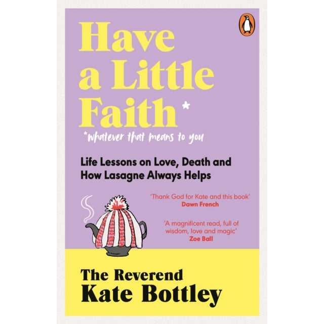 Have A Little Faith : Life Lessons on Love, Death and How Lasagne Always Helps