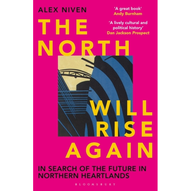 The North Will Rise Again : In Search of the Future in Northern Heartlands