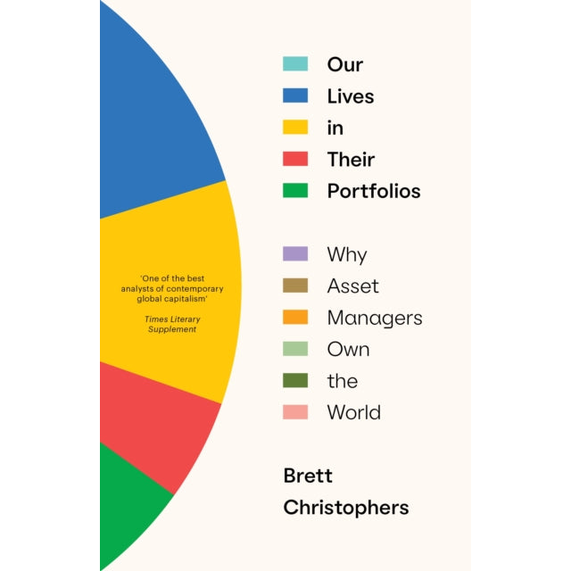 Our Lives in Their Portfolios : Why Asset Managers Own the World