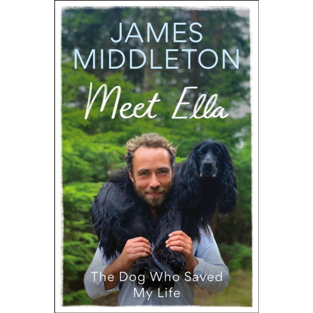 Meet Ella : The Dog Who Saved My Life: The Sunday Times Bestseller