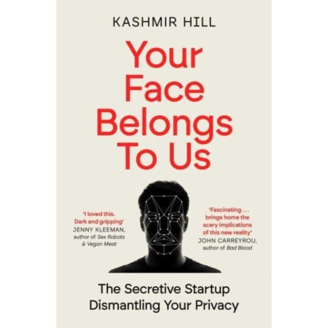 Your Face Belongs to Us : The Secretive Startup Dismantling Your Privacy