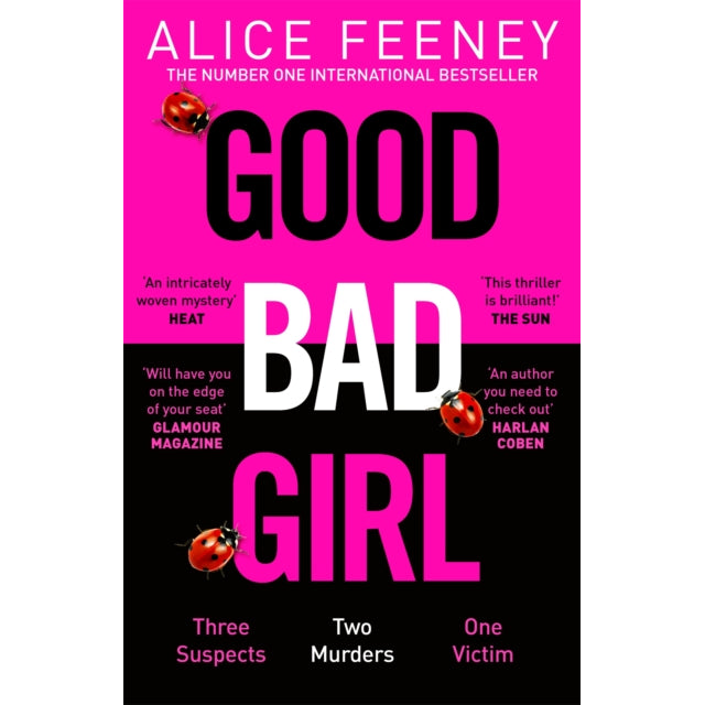 Good Bad Girl : Top ten bestselling author and 'Queen of Twists', Alice Feeney returns with another mind-blowing tale of psychological suspense. . .