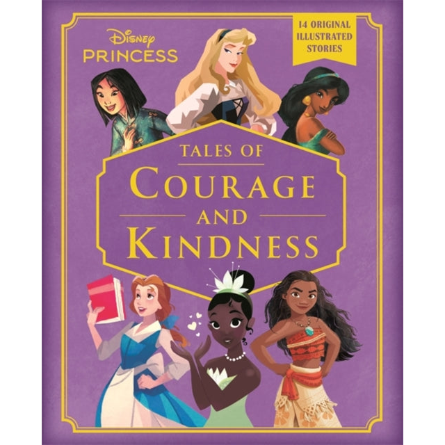 Disney Princess: Tales of Courage and Kindness : A stunning new Disney Princess treasury featuring 14 original illustrated stories