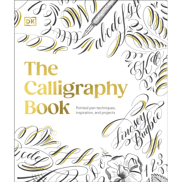 The Calligraphy Book : Pointed Pen Techniques, Inspiration, and Projects