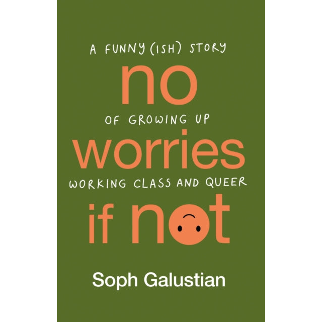No Worries If Not : A Funny(ish) Story of Growing Up Working Class and Queer