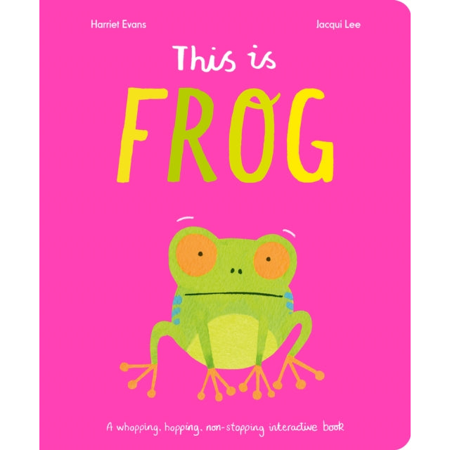 This Is Frog : A whopping, hopping, non-stopping interactive book