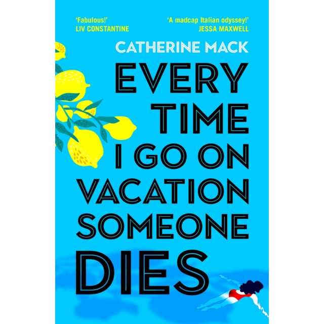 Every Time I Go on Vacation, Someone Dies : Escape to the Amalfi Coast in the summer’s freshest, sharpest and funniest mystery