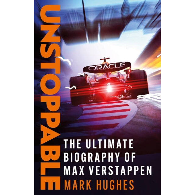 Unstoppable : The Ultimate Biography of Three-Time F1 World Champion Max Verstappen