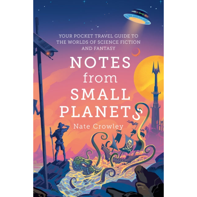 Notes from Small Planets : Your Pocket Travel Guide to the Worlds of Science Fiction and Fantasy