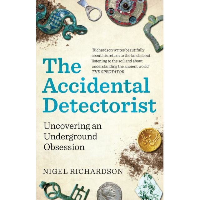 The Accidental Detectorist : Uncovering an Underground Obsession