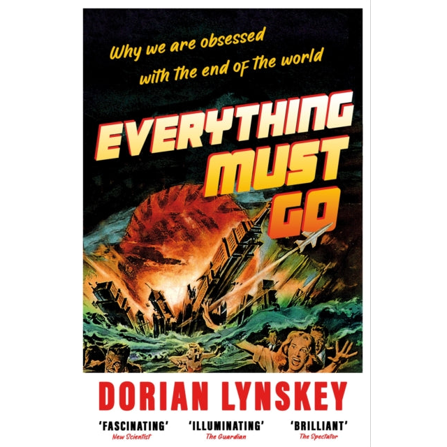 Everything Must Go : Why We Are Obsessed With the End of the World