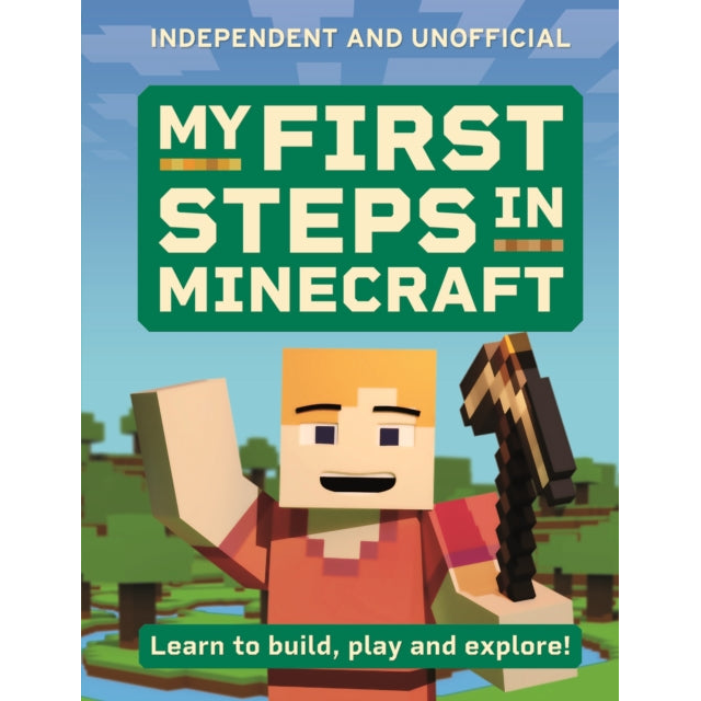 My First Steps in Minecraft : Learn to Build, Play and Explore!