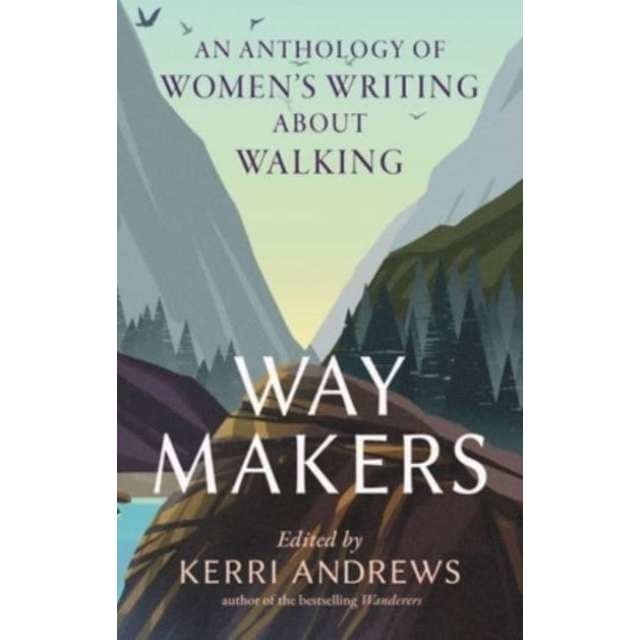 Way Makers : An Anthology of Women's Writing about Walking