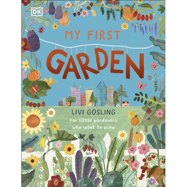 My First Garden : For Little Gardeners Who Want to Grow