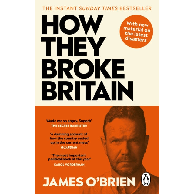 How They Broke Britain : The Instant Sunday Times Bestseller