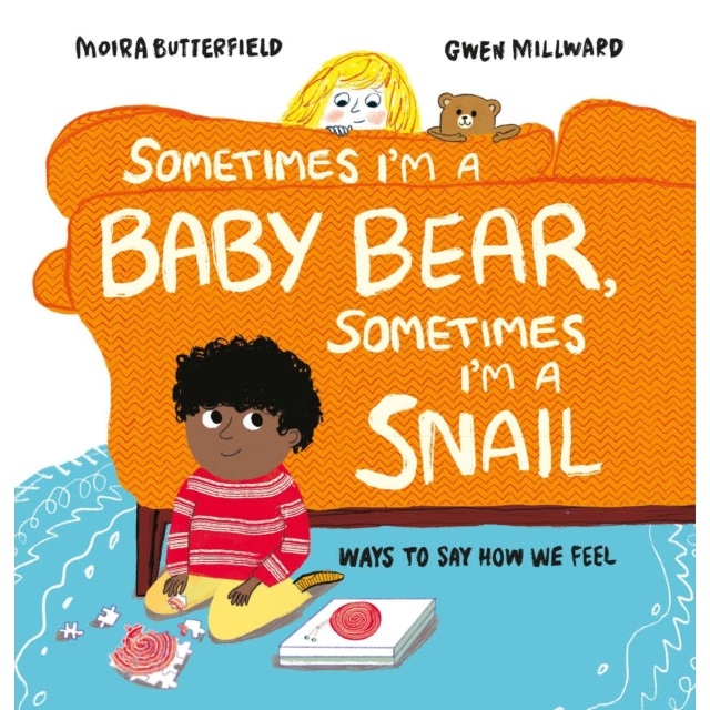 Sometimes I'm a Baby Bear, Sometimes I'm a Snail : Ways to Say How We Feel