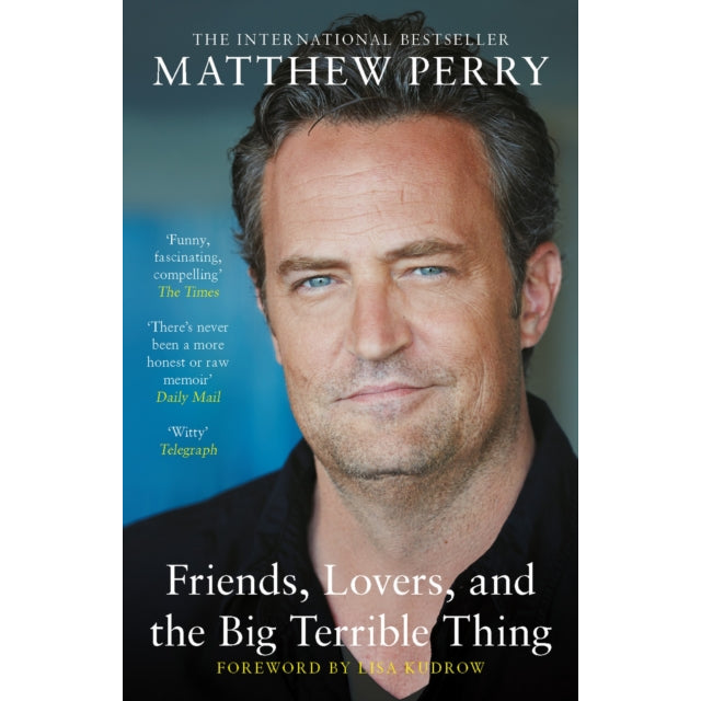 Friends, Lovers and the Big Terrible Thing : The powerful memoir from the beloved star of Friends