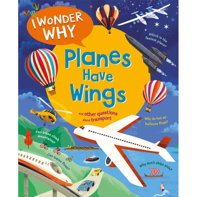 I Wonder Why Planes Have Wings : And other questions about transport