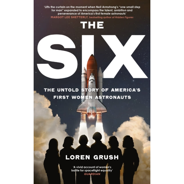 The Six : The Untold Story of America's First Women in Space