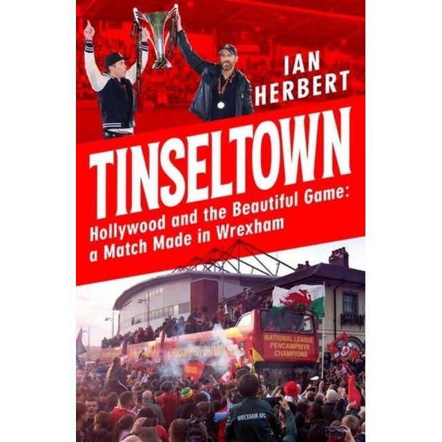 Tinseltown : Hollywood and the Beautiful Game - a Match Made in Wrexham