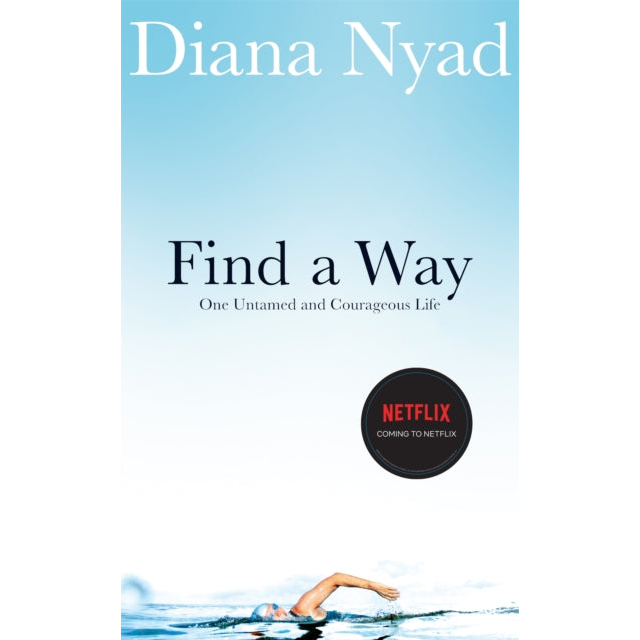 Find a Way : One Untamed and Courageous Life
