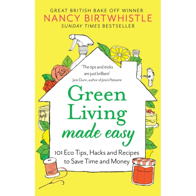 Green Living Made Easy : 101 Eco Tips, Hacks and Recipes to Save Time and Money