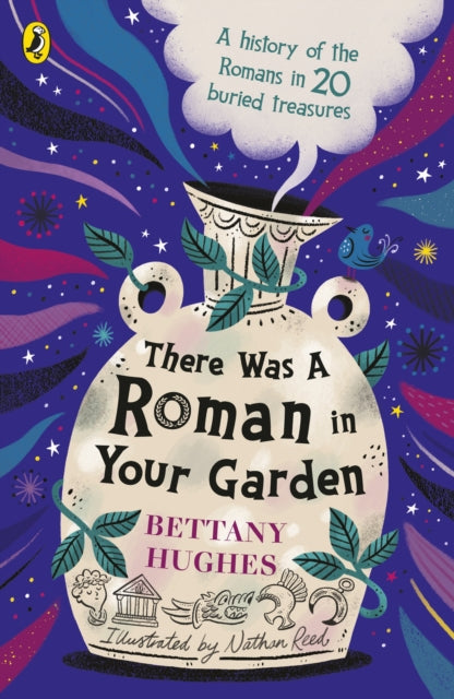 There Was a Roman in Your Garden : A history of the Romans in 20 buried treasures-9780241662151