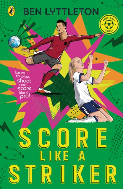 Score Like a Striker : Learn to play, shoot and score like a pro!-9780241765692