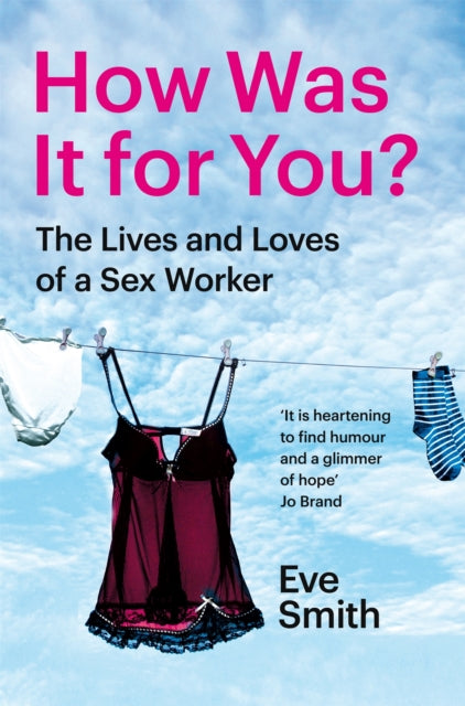 How Was It for You? : The Lives and Loves of a Sex Worker-9781035024537