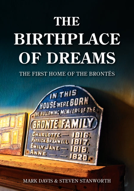 Birthplace of Dreams : The First Home of the Brontes-9781398129252