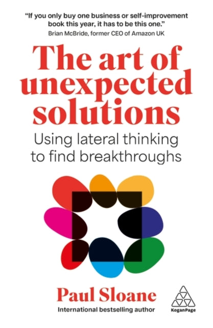 The Art of Unexpected Solutions : Using Lateral Thinking to Find Breakthroughs-9781398625938
