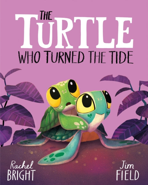 The Turtle Who Turned the Tide : From The World of Rachel Bright & Jim Field-9781408366448