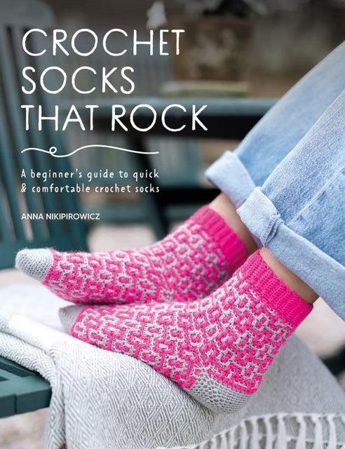 Crochet Socks That Rock : A Beginner's Guide to Quick & Comfortable Crochet Socks-9781446314517
