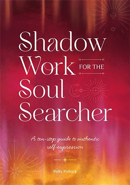 Shadow Work for the Soul Searcher : A Ten-Step Guide to Authentic Self-Expression-9781446315156