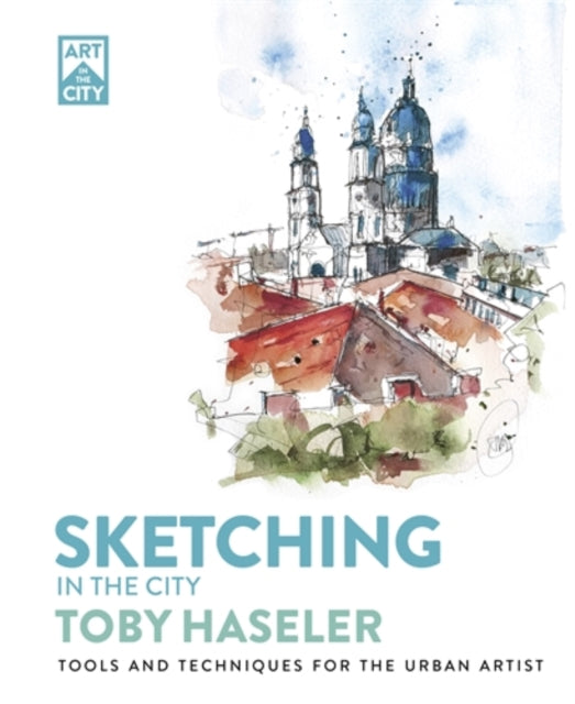 Sketching in the City : Tools and Techniques for the Urban Artist-9781446315682