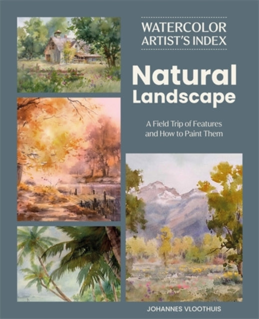 Watercolor Artist's Index of the Natural Landscape : A Field Trip of Features and How to Paint Them-9781446316191