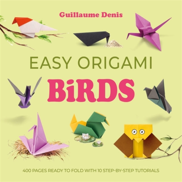 Easy Origami Birds : 400 Pages Ready to Fold with 10 Step-by-Step Tutorials-9781446316412