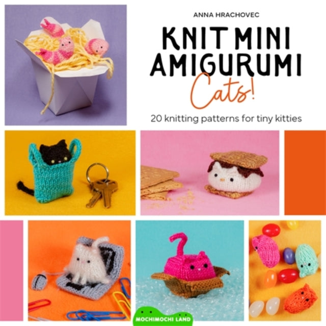 Knit Mini Amigurumi Cats! : 20 Knitting Patterns for Tiny Kitties-9781446317143
