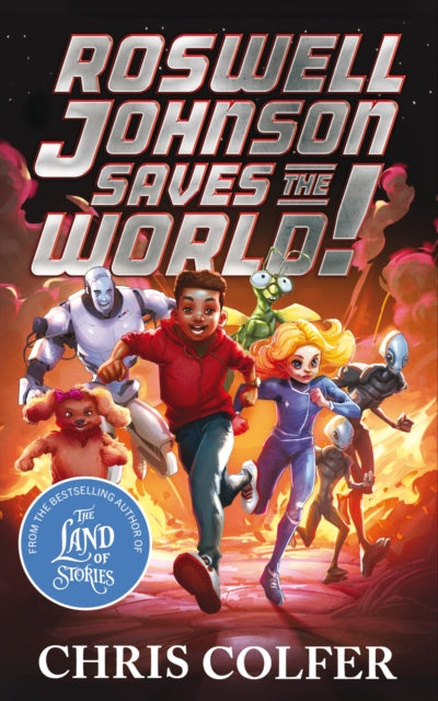 Roswell Johnson Saves the World! : Book 1: An action-packed adventure from the bestselling author of The Land of Stories-9781510202634