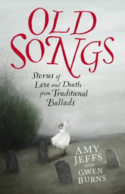 Old Songs : Stories of Love and Death from Traditional Ballads-9781529438741