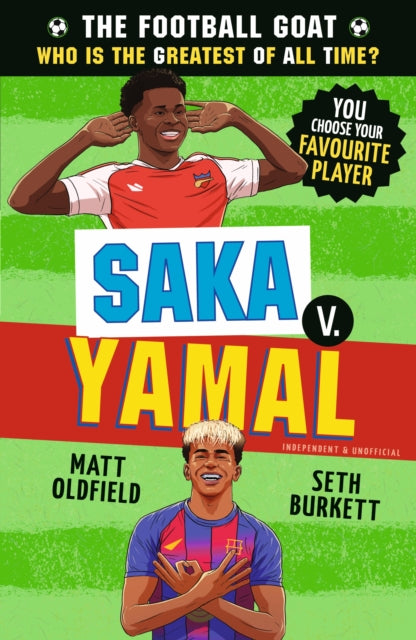 The Football GOAT: Saka v. Yamal : The greatest footballer of all time! The fun biography gift book for kids aged 7, 8, 9, 10, 11 - packed with stats & stories for boys and girls who love football-9781529530995