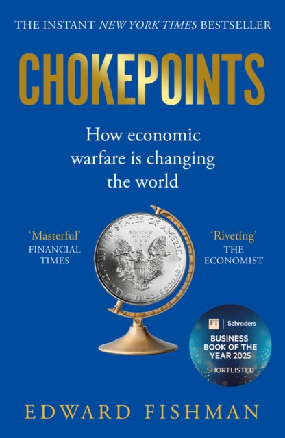 Chokepoints : How Economic Warfare is Changing the World - FT BUSINESS BOOK OF THE YEAR SHORTLISTED-9781783968930