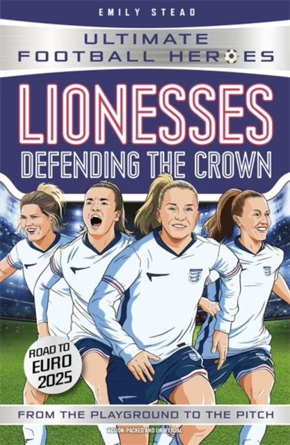 Lionesses: Defending the Crown (Ultimate Football Heroes) : Collect them all!-9781789468984
