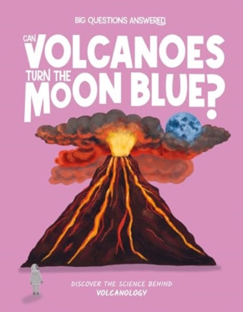 Can Volcanoes Turn the Moon Blue? : Discover the science behind volcanology-9781835691359