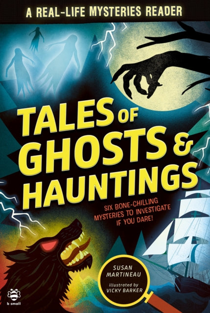 Tales of Ghosts and Hauntings : Six Bone-Chilling Mysteries to Investigate If You Dare!-9781916851207