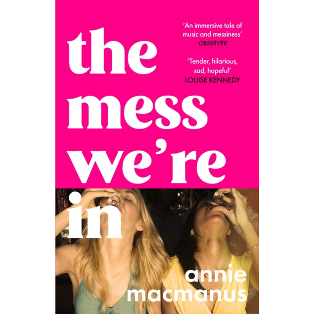 The Mess We're In : A vivid story of friendship, hedonism and finding your own rhythm